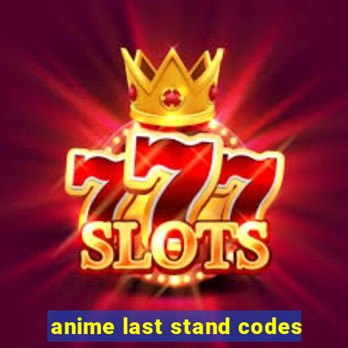 anime last stand codes